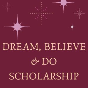 Dream, believe and do scholarship.