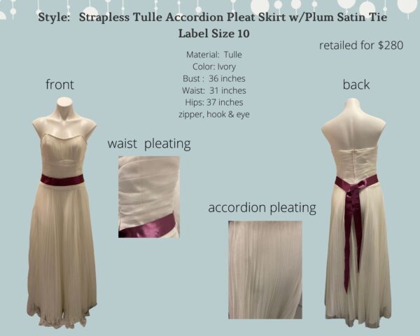Style:   Strapless Tulle Accordion Pleat Skirt w/Plum Satin Tie  Label Size 10
